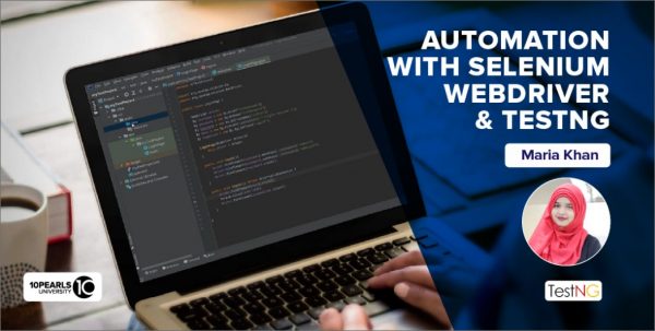 Automation With Selenium Web Driver and TestNg – 10PEARLS University